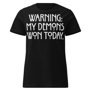 My Demons Won Women’s T-shirt